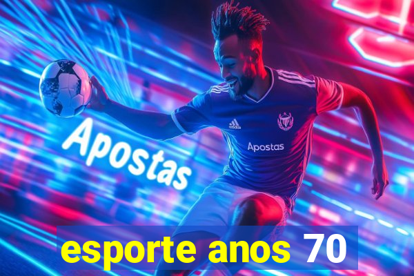 esporte anos 70